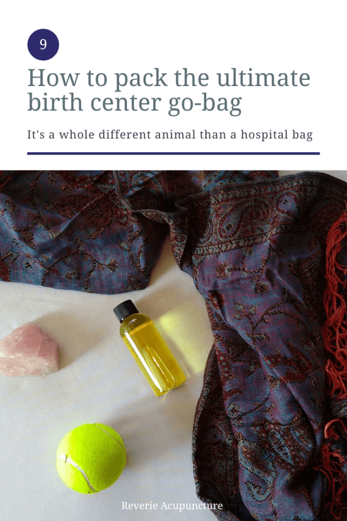 How To Pack The Ultimate Birth Center Bag Reverie Acupuncture